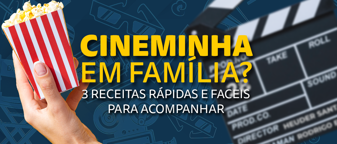 CINEMA EM CASA? 3 RECEITAS RÁPIDAS E FACEIS PARA CURTIR UM FILMINHO EM FAMÍLIA!